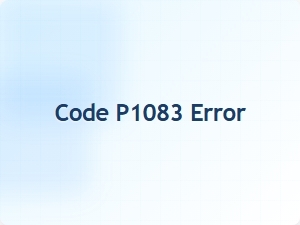 Code P1083 Error Causes Explained