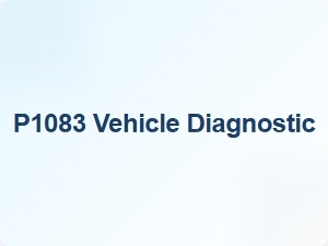 Code P1083 Vehicle Diagnostic Troubleshooting