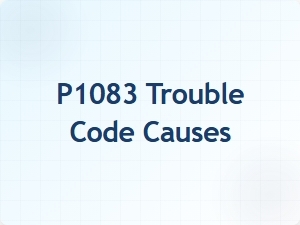 P1083 Trouble Code Causes and Solutions